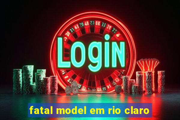 fatal model em rio claro